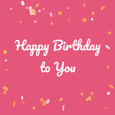 Happy Birthday to You