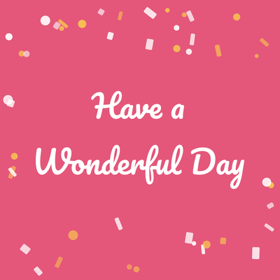 Have a Wonderful Day