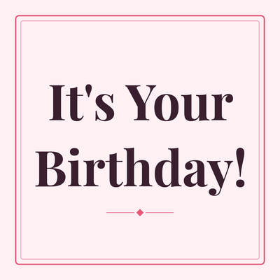 It's Your Birthday!