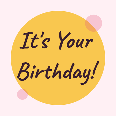 It's Your Birthday!